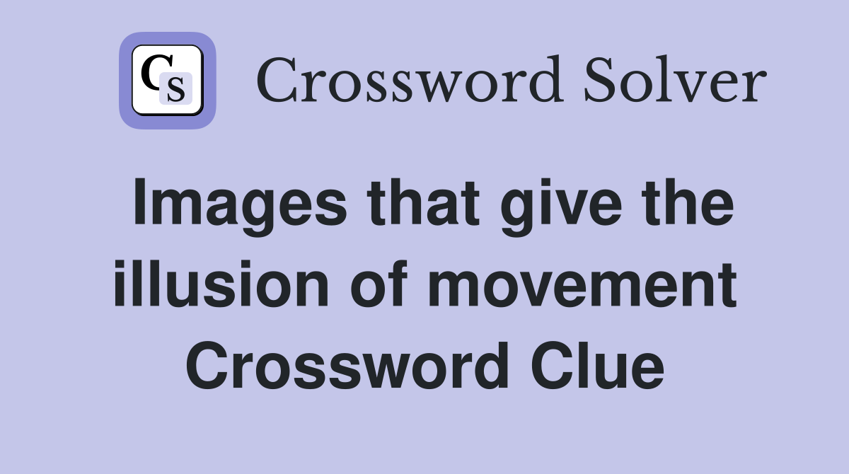 Images that give the illusion of movement Crossword Clue