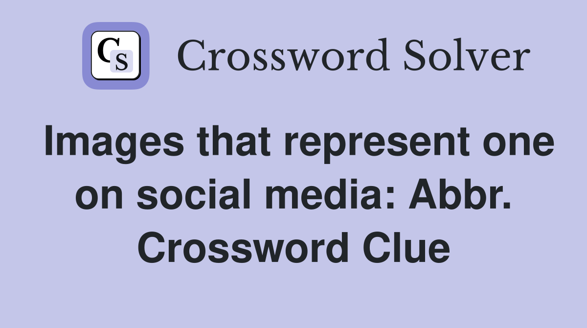 Images that represent one on social media: Abbr. Crossword Clue