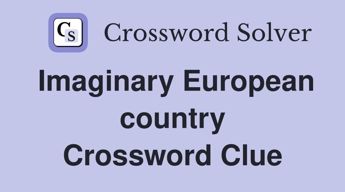 Imaginary European country Crossword Clue