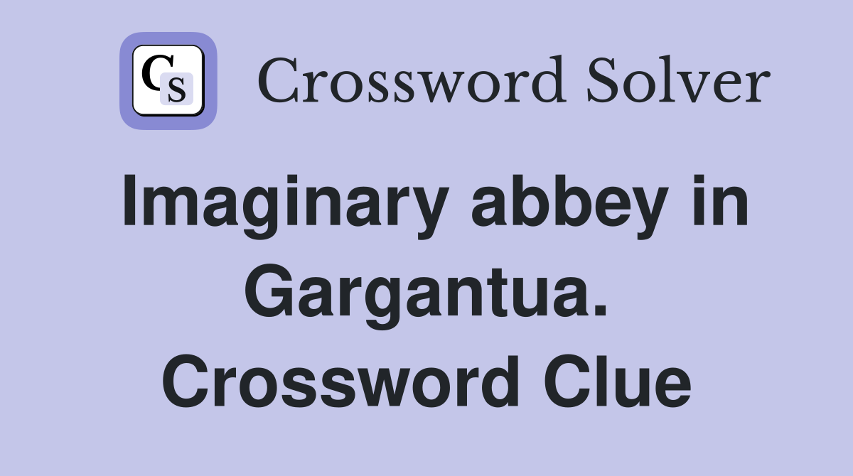 Imaginary abbey in Gargantua. Crossword Clue