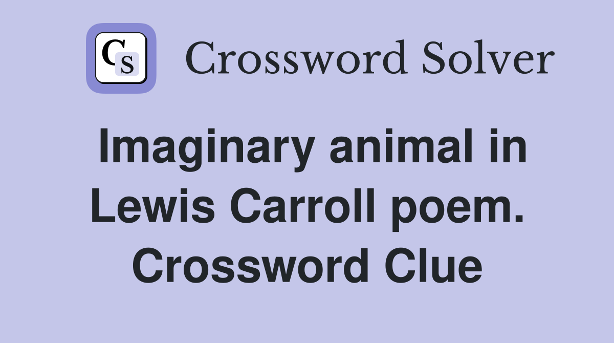 Imaginary animal in Lewis Carroll poem. Crossword Clue