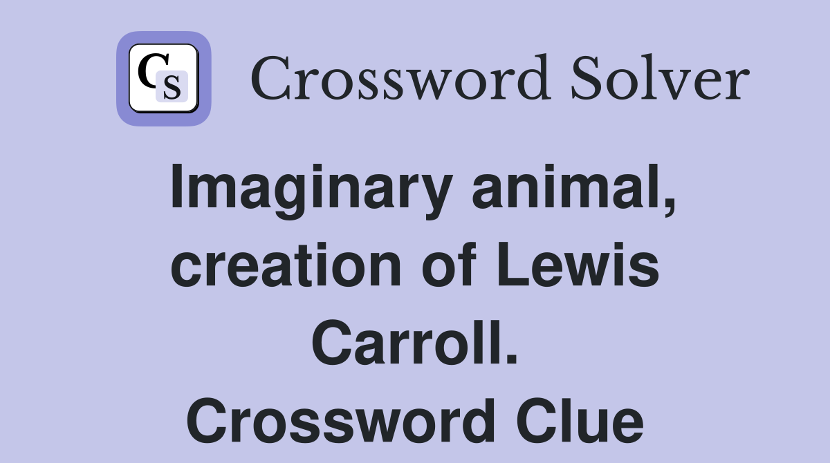 Imaginary animal, creation of Lewis Carroll. Crossword Clue
