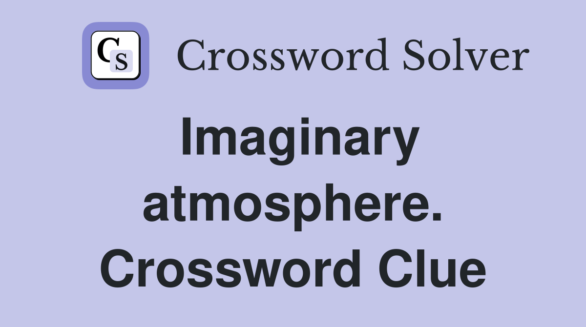 Imaginary atmosphere. Crossword Clue