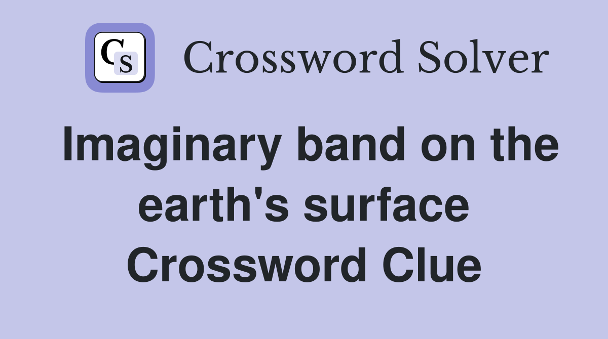 Imaginary band on the earth's surface Crossword Clue