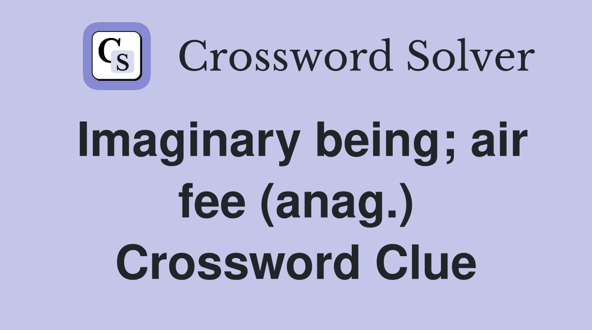 Imaginary being; air fee (anag.) Crossword Clue