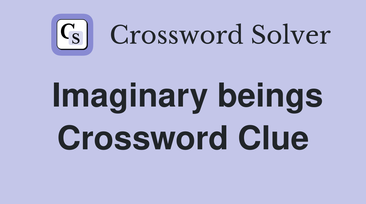 Imaginary beings Crossword Clue