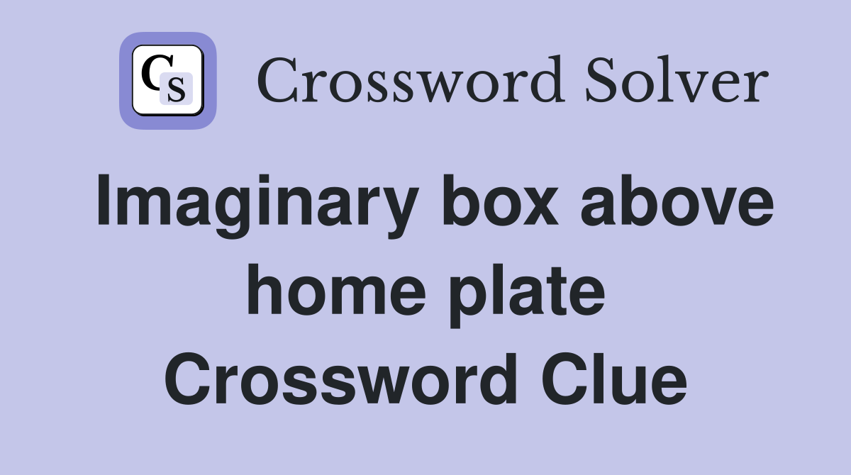 Imaginary box above home plate Crossword Clue