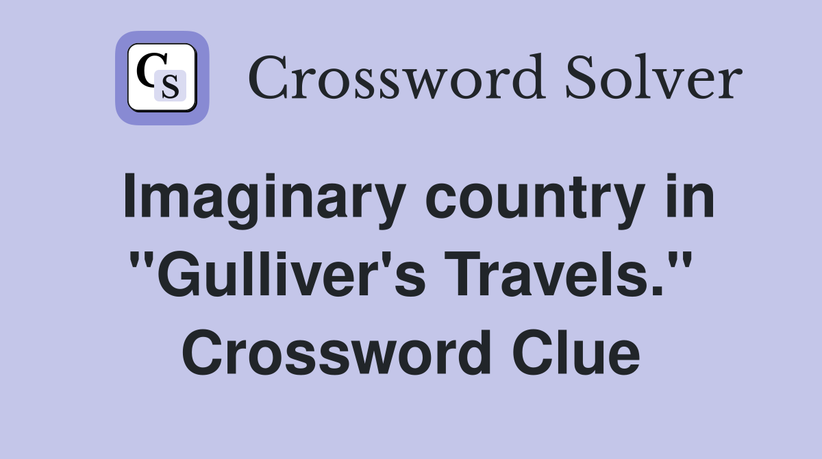Imaginary country in "Gulliver's Travels." Crossword Clue