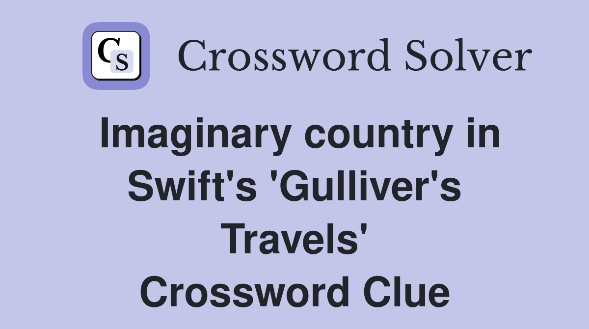 Imaginary country in Swift's 'Gulliver's Travels' Crossword Clue