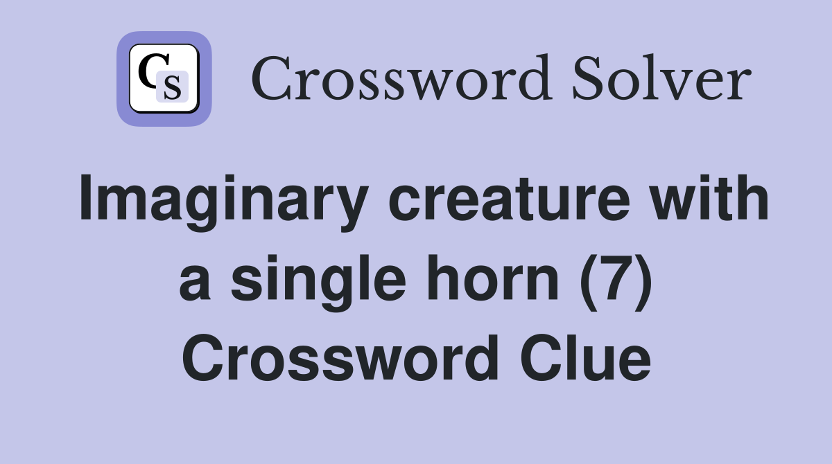 Imaginary creature with a single horn (7) Crossword Clue