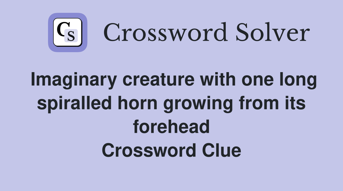 Imaginary creature with one long spiralled horn growing from its forehead Crossword Clue