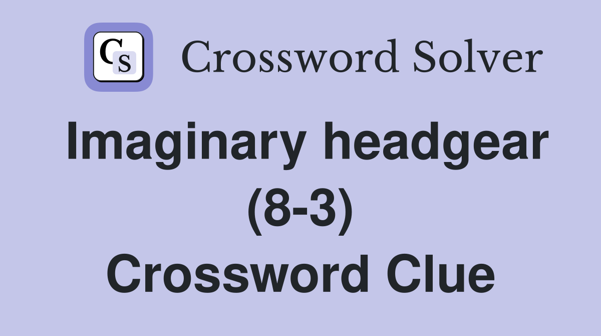 Imaginary headgear (8-3) Crossword Clue