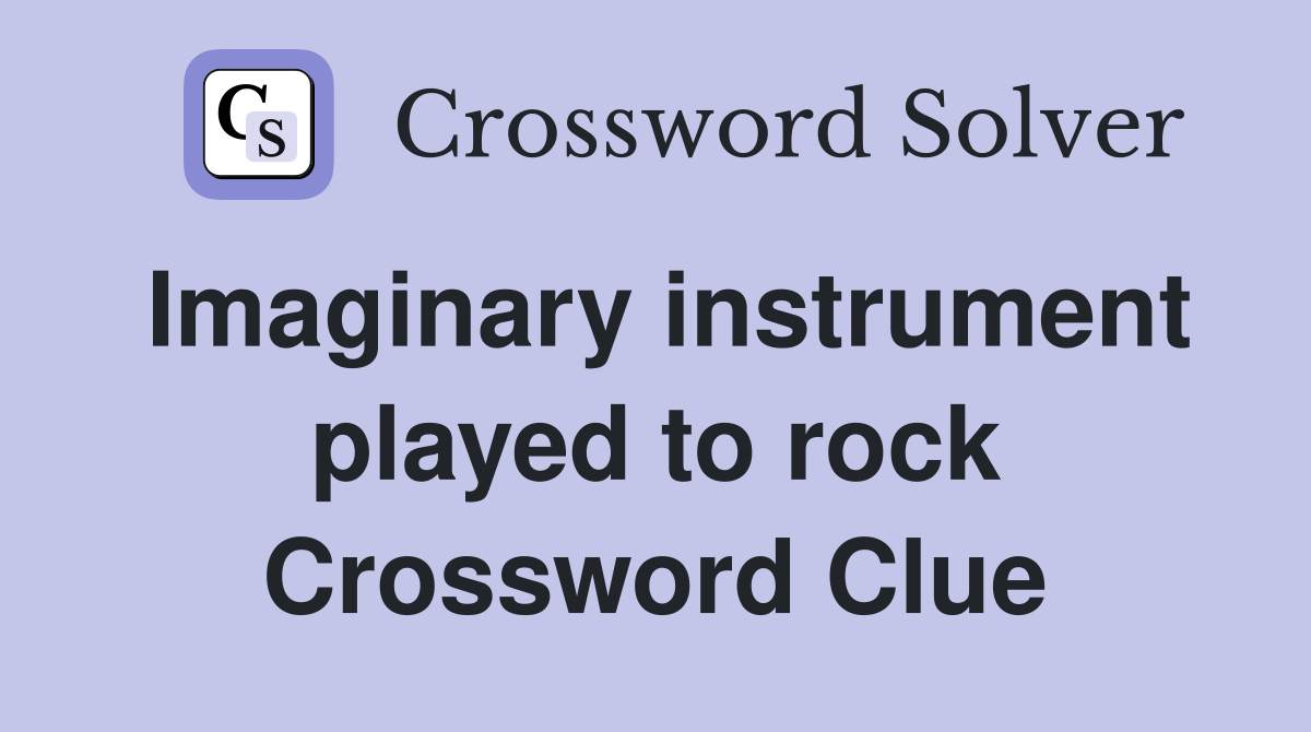 Imaginary instrument played to rock Crossword Clue