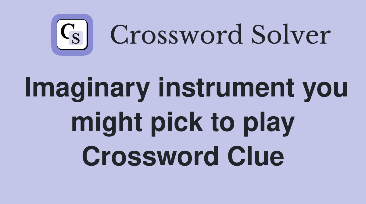Imaginary instrument you might pick to play Crossword Clue