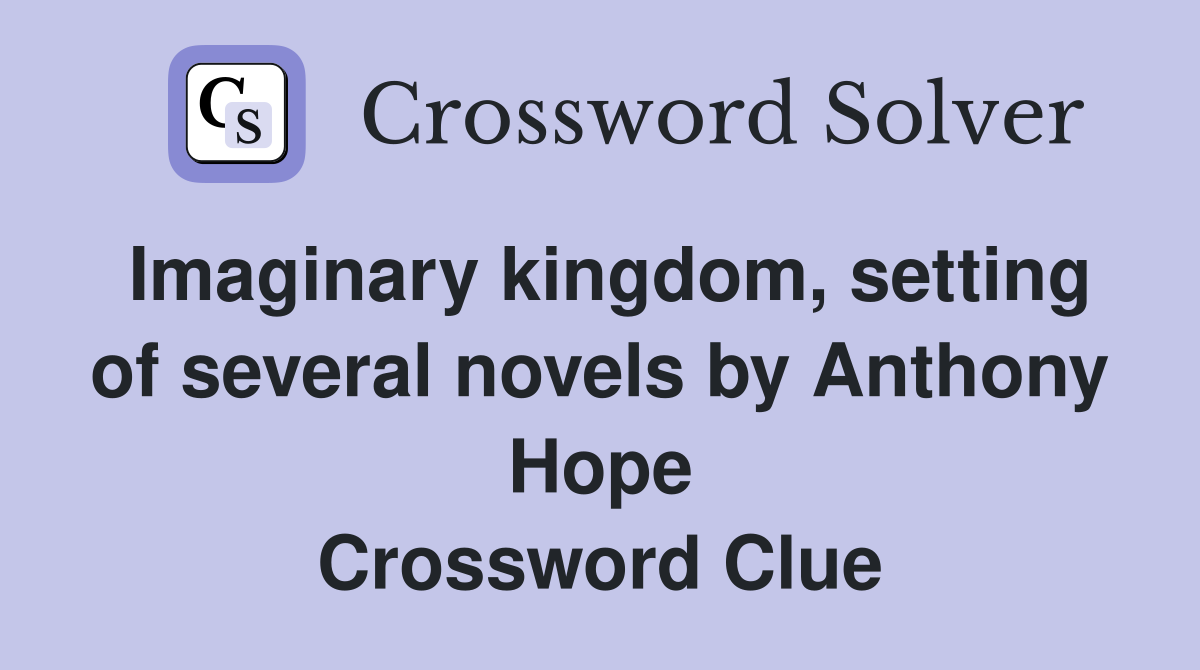 Imaginary kingdom, setting of several novels by Anthony Hope Crossword Clue