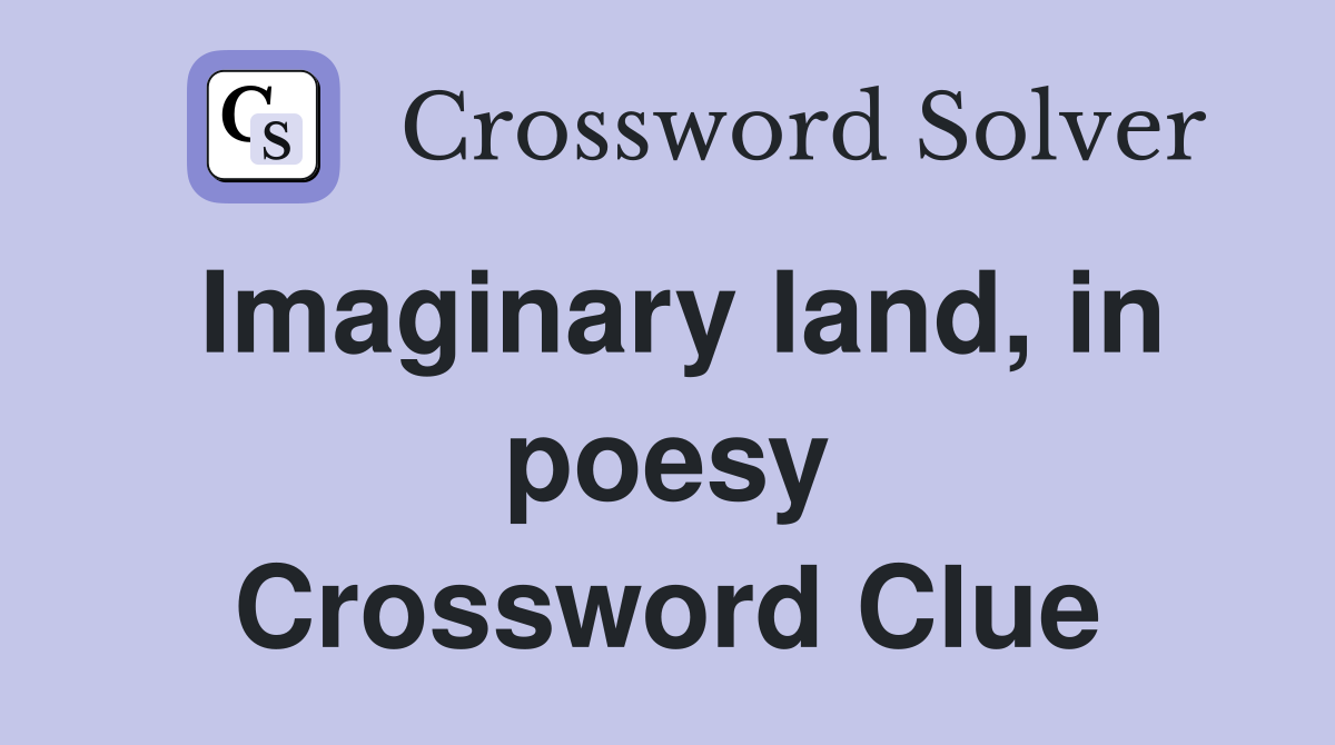 Imaginary land, in poesy Crossword Clue