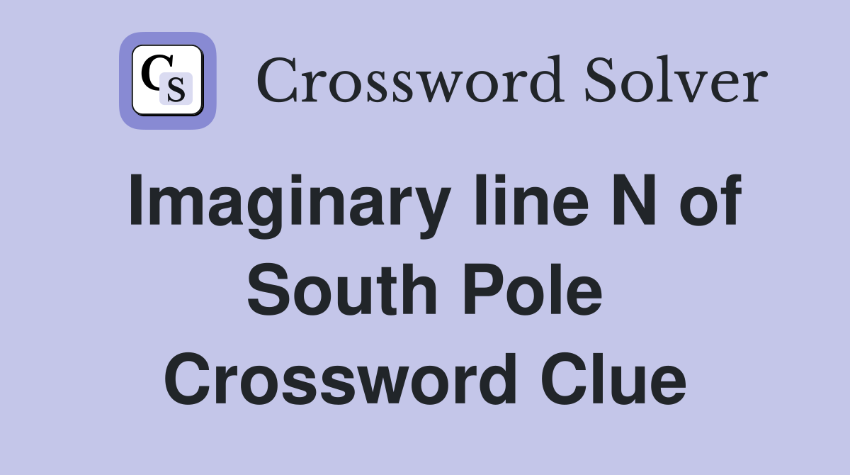 Imaginary line N of South Pole Crossword Clue