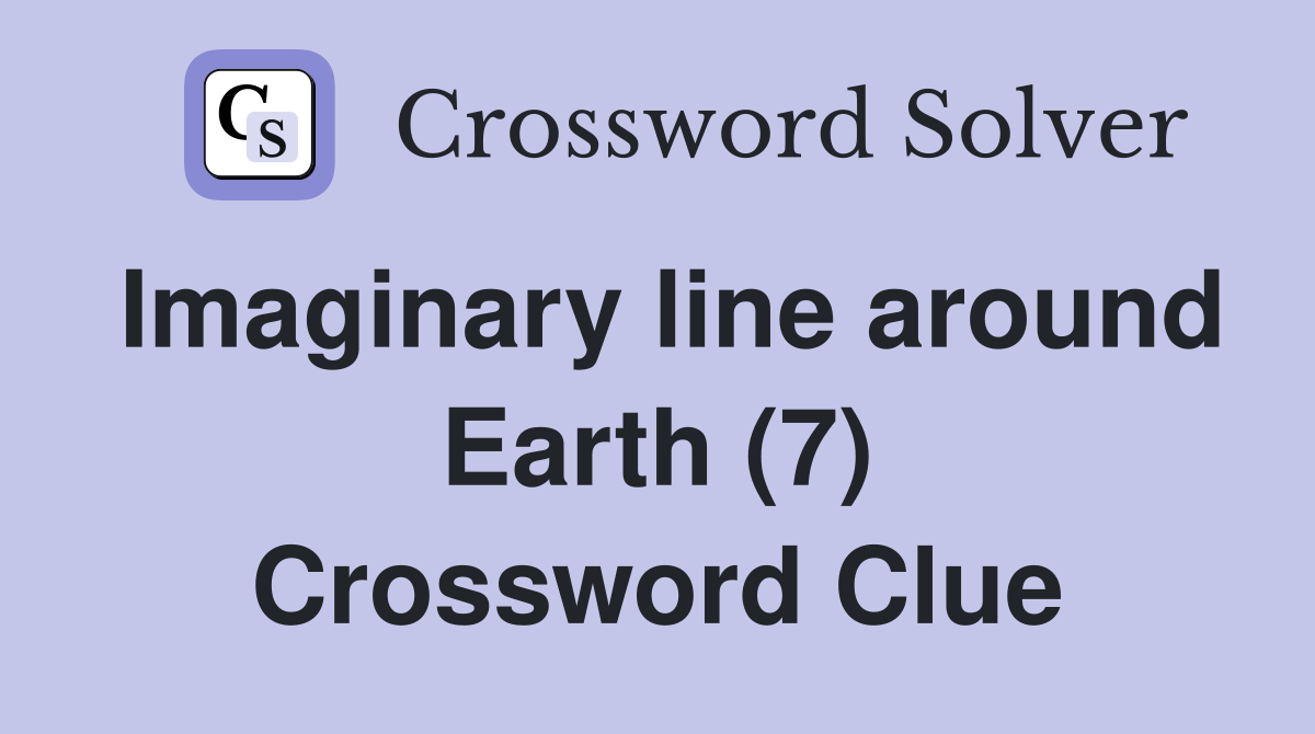 Imaginary line around Earth (7) Crossword Clue