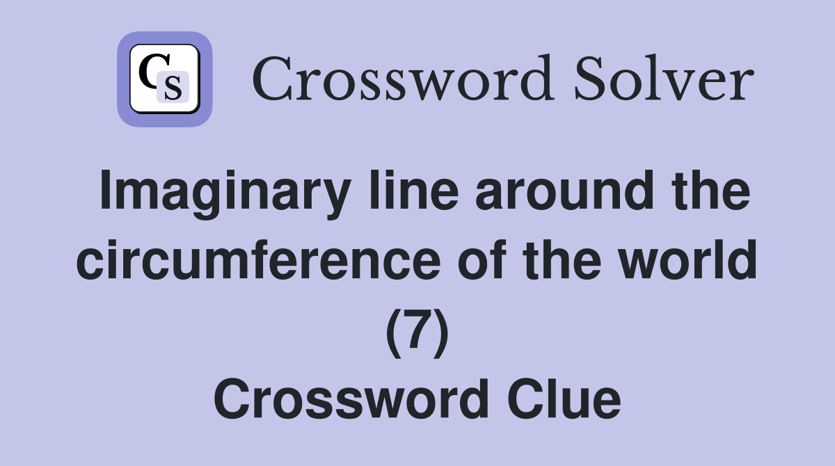 Imaginary line around the circumference of the world (7) Crossword Clue