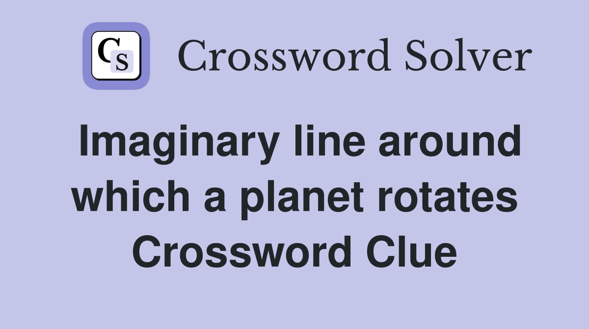 Imaginary line around which a planet rotates Crossword Clue