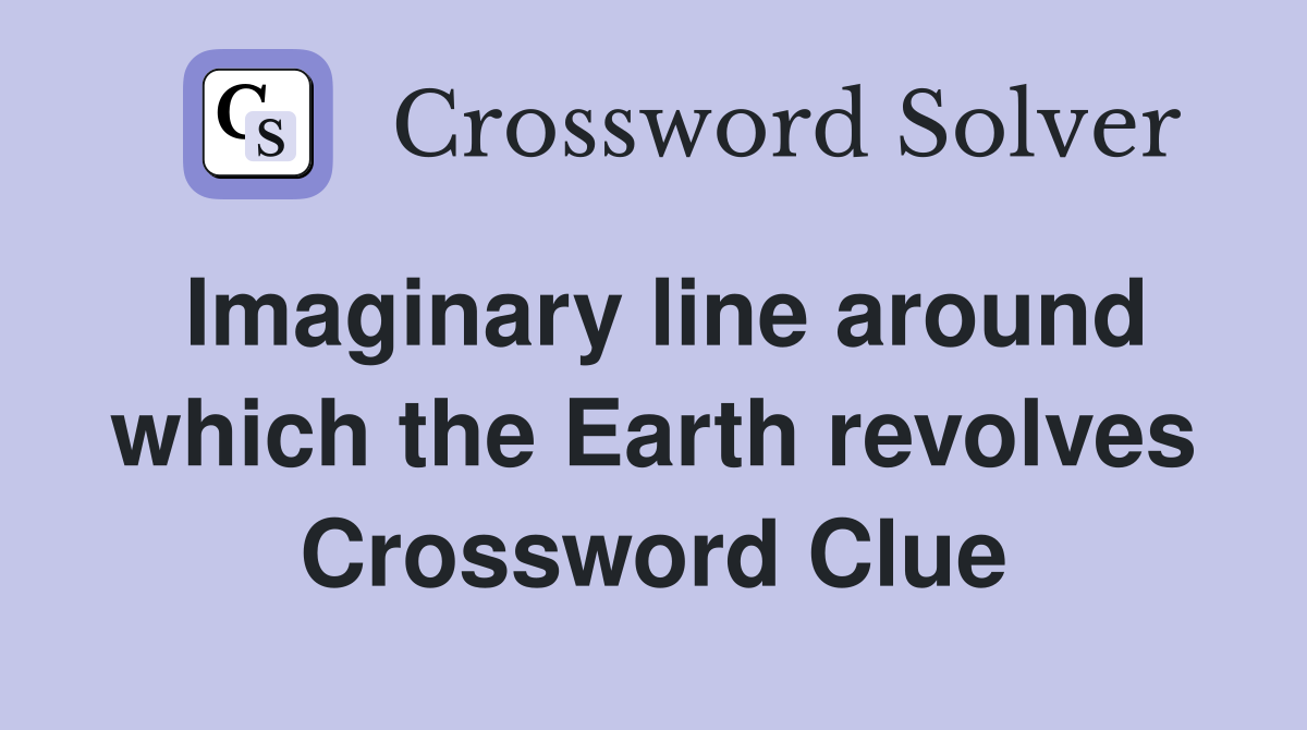 Imaginary line around which the Earth revolves Crossword Clue