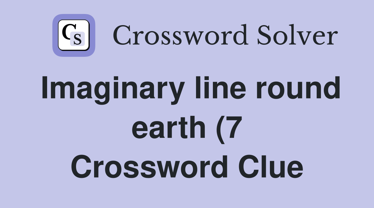 Imaginary line round earth (7) Crossword Clue Answers Crossword Solver Imaginary line round earth (7) Crossword Clue Answers Crossword Solver