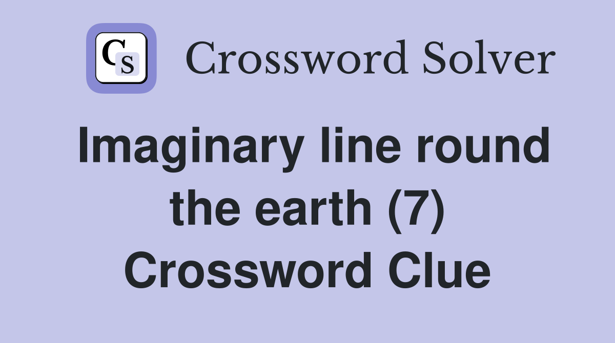 Imaginary line round the earth (7) Crossword Clue