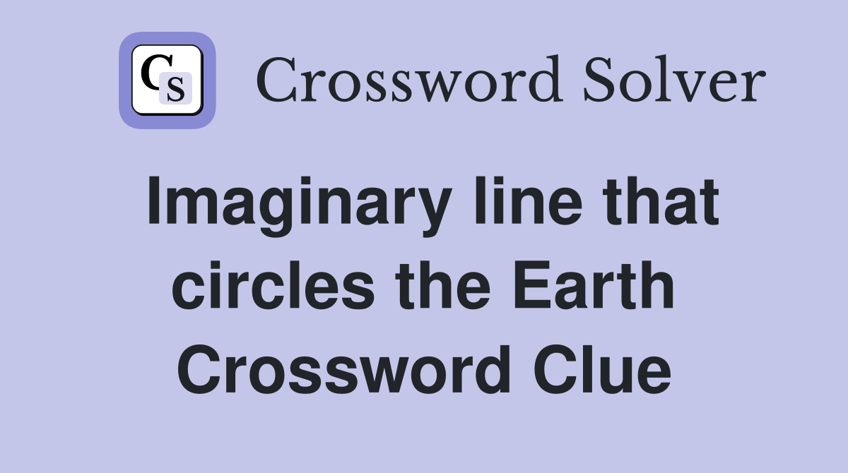 Imaginary line that circles the Earth Crossword Clue
