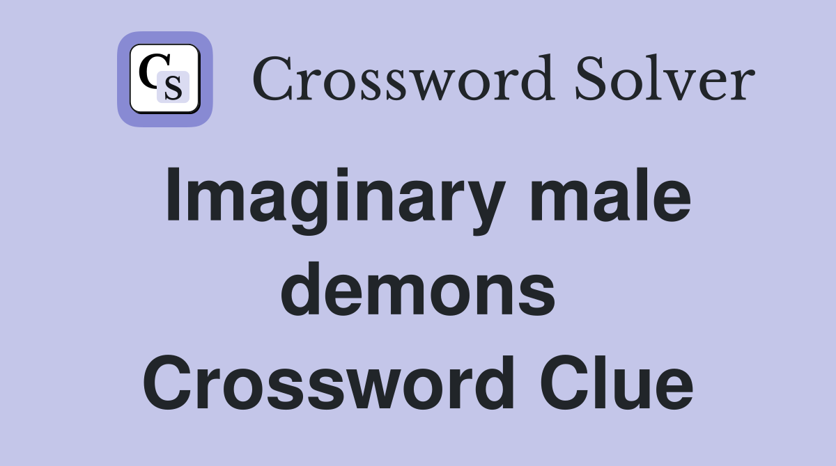 Imaginary male demons Crossword Clue