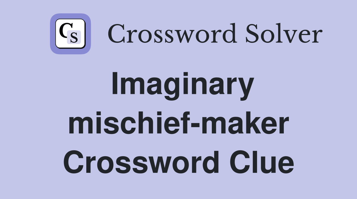 Imaginary mischief-maker Crossword Clue
