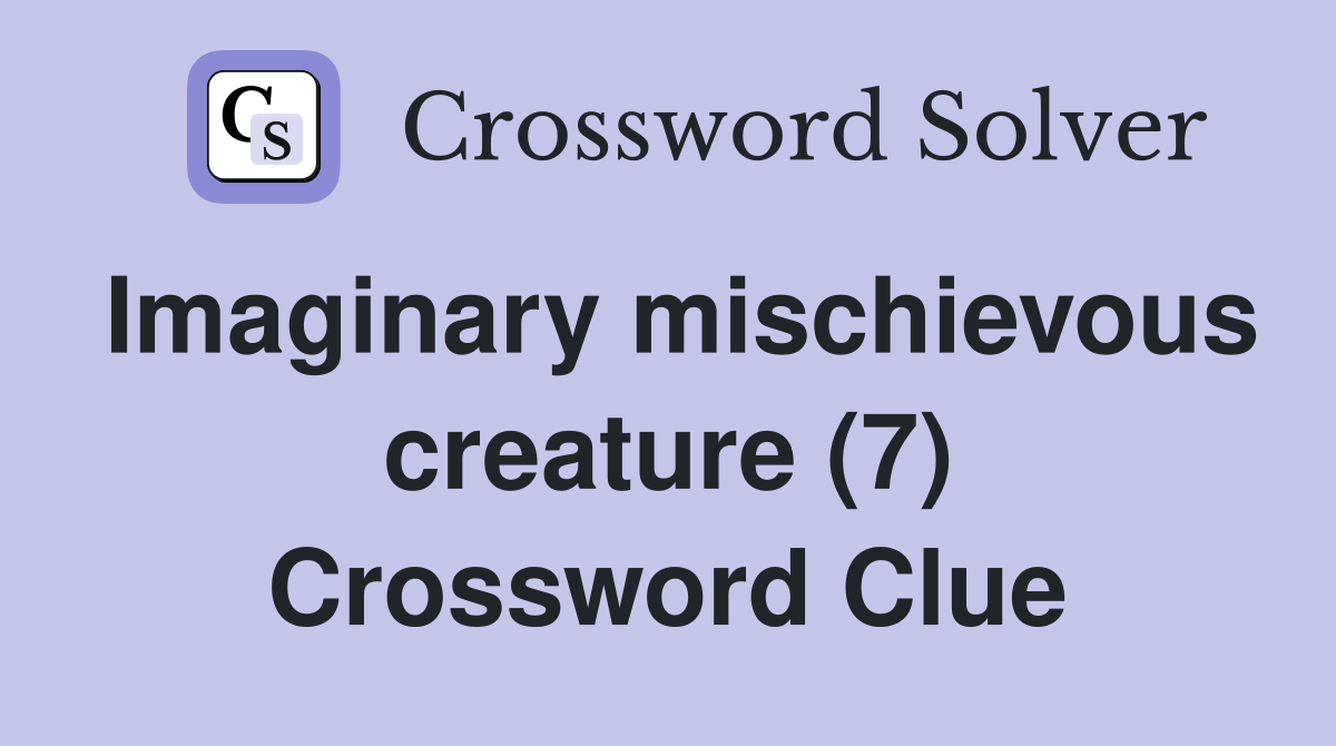 Imaginary mischievous creature (7) Crossword Clue
