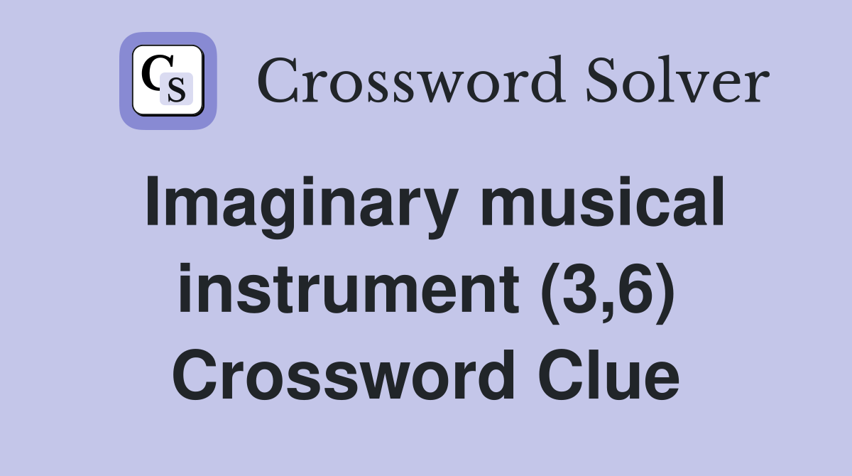 Imaginary musical instrument (3,6) Crossword Clue