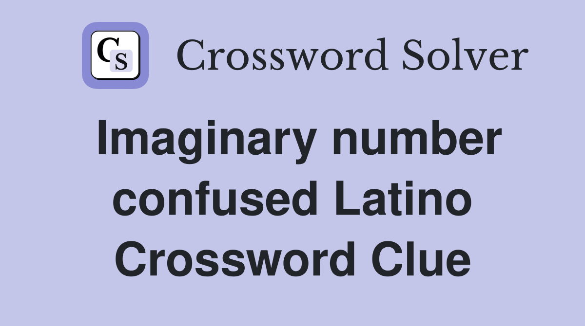 Imaginary number confused Latino Crossword Clue