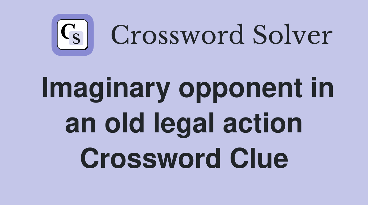 Imaginary opponent in an old legal action Crossword Clue