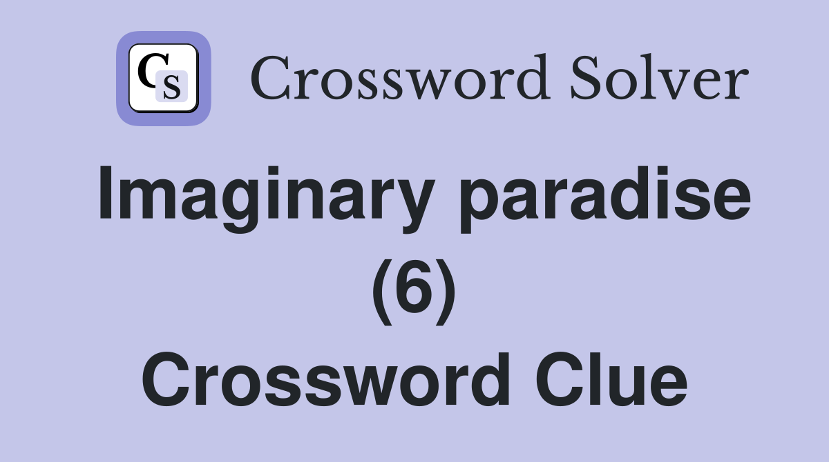 Imaginary paradise (6) Crossword Clue