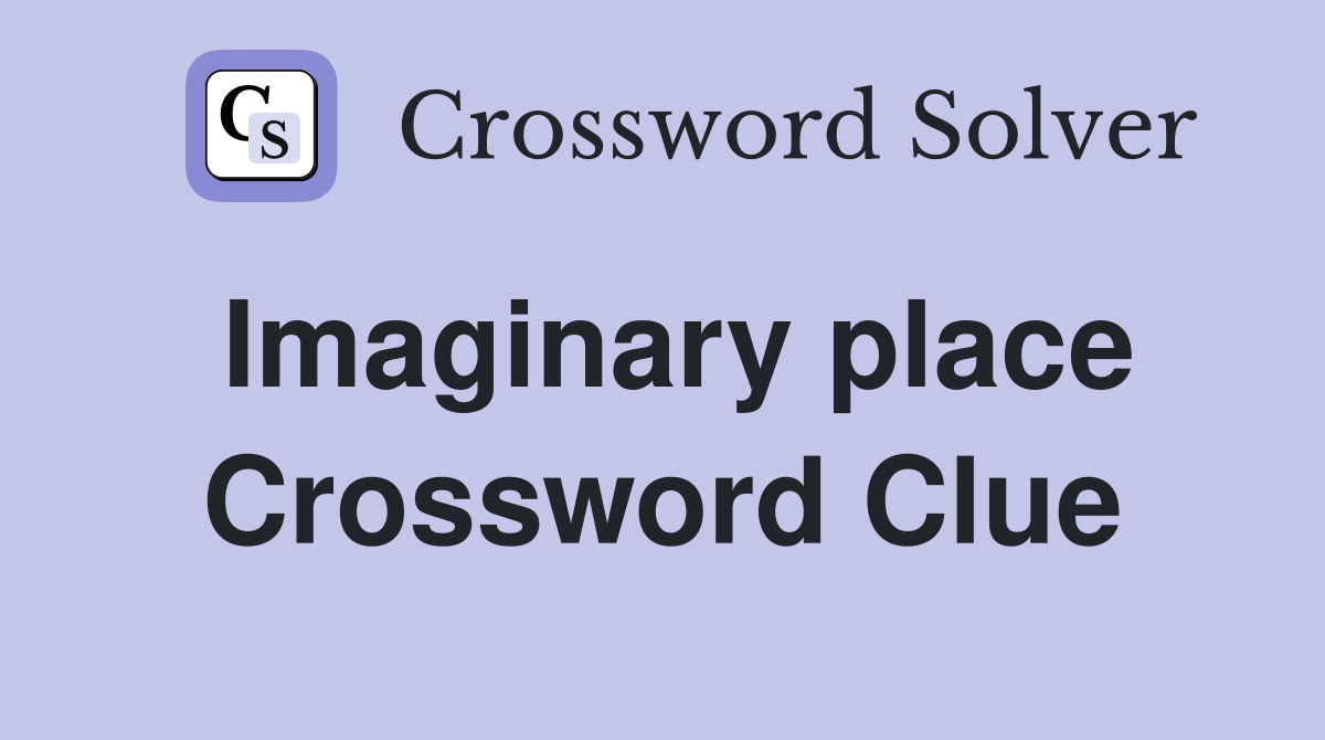 Imaginary place Crossword Clue