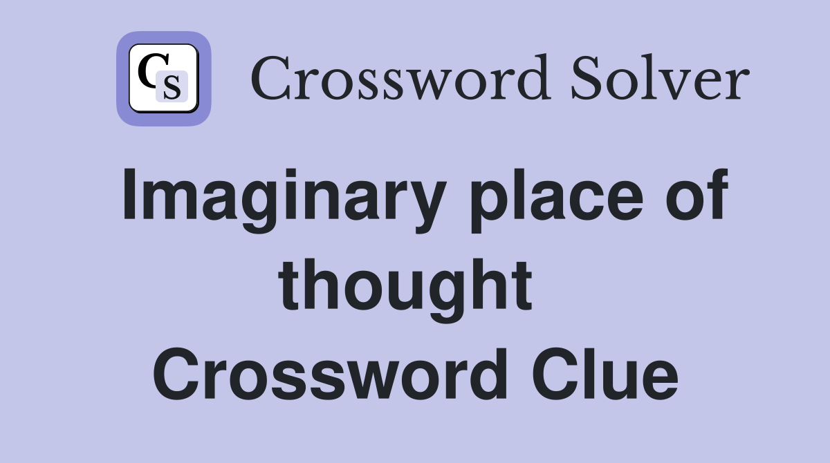 Imaginary place of thought  Crossword Clue