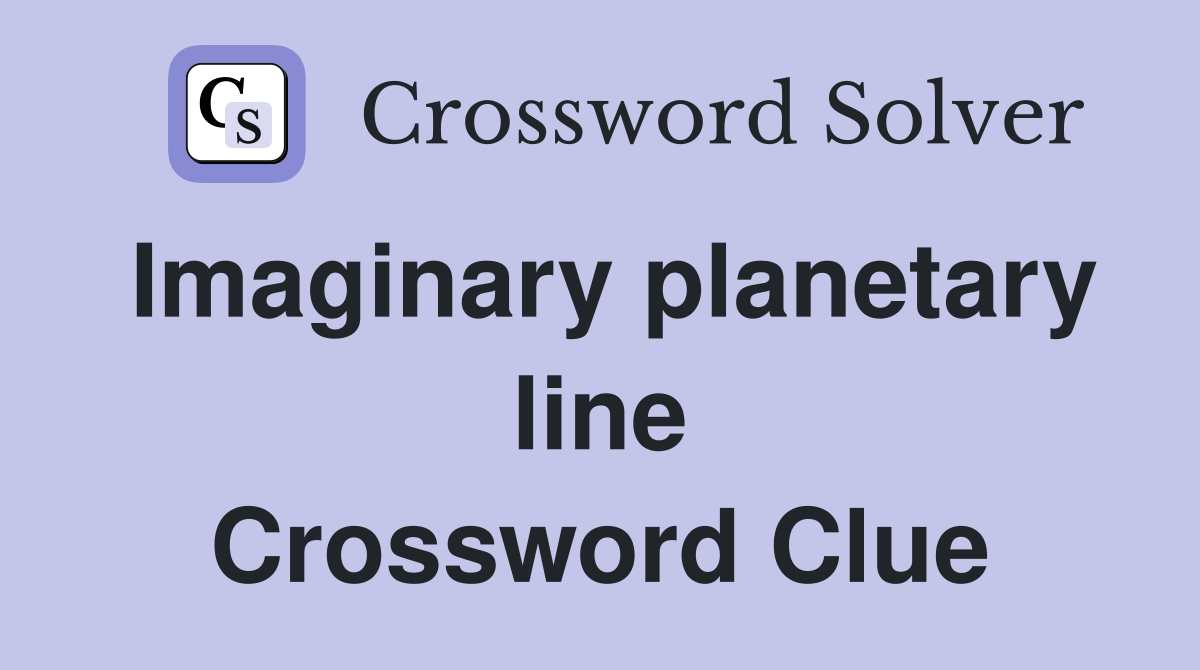Imaginary planetary line Crossword Clue