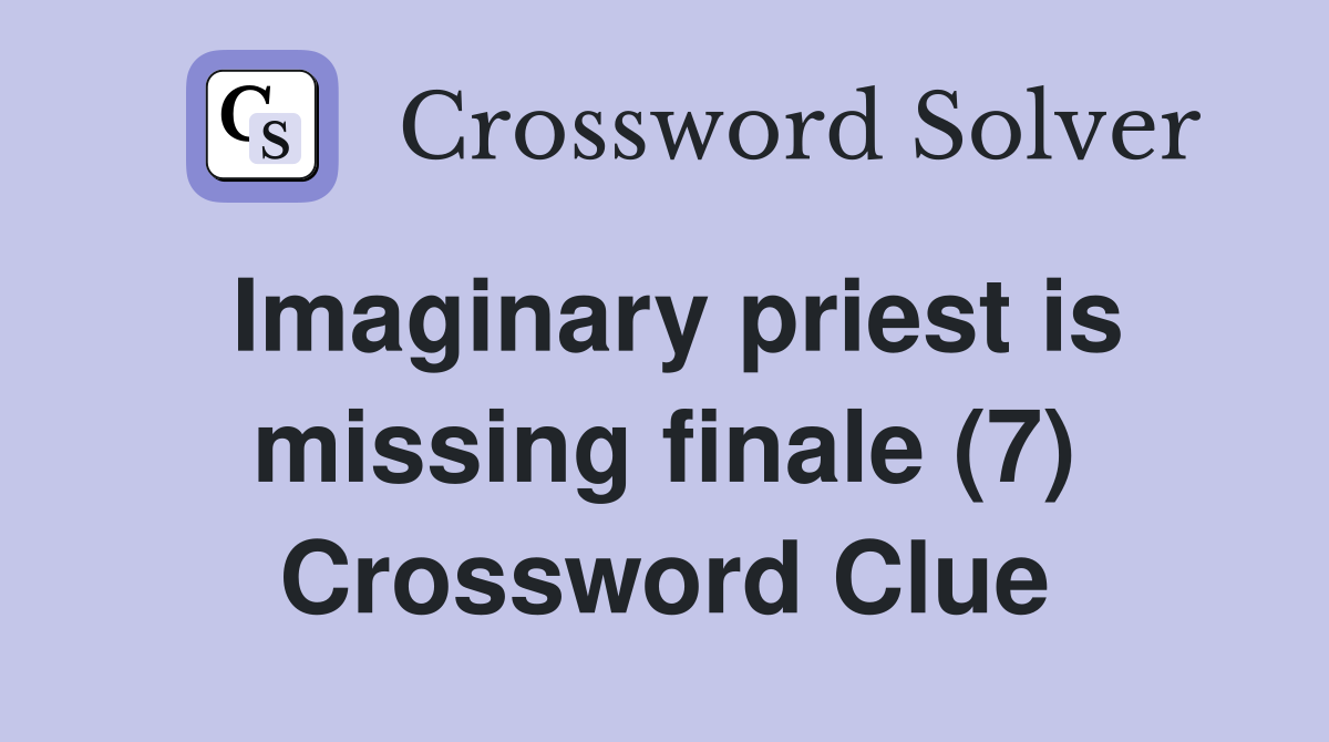 Imaginary priest is missing finale (7) Crossword Clue