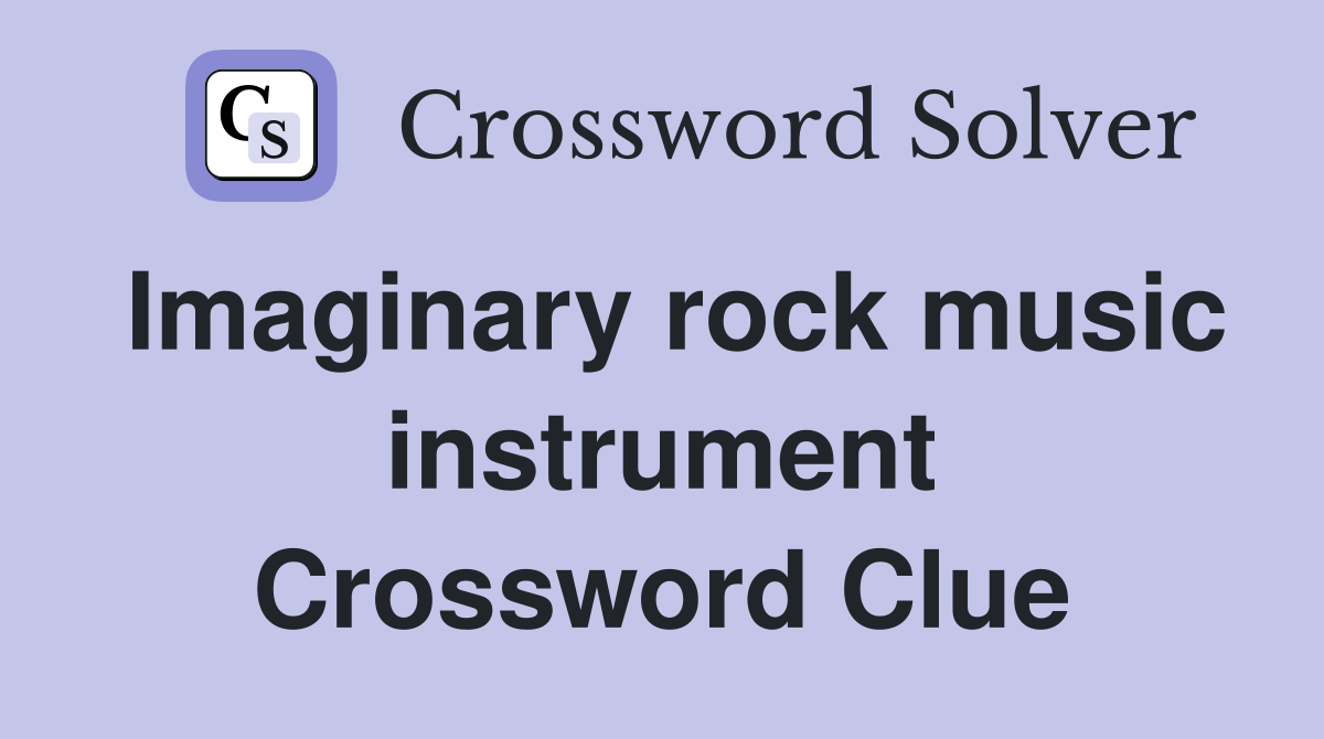 Imaginary rock music instrument Crossword Clue