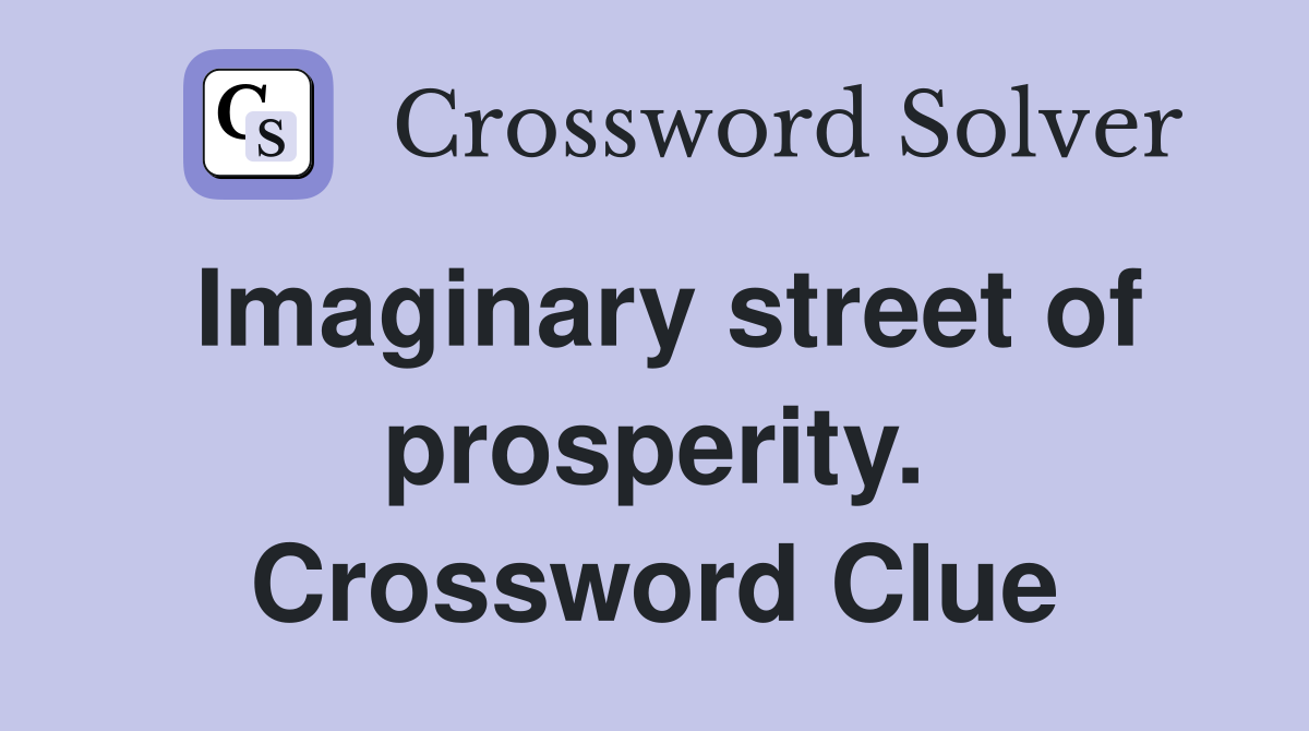 Imaginary street of prosperity. Crossword Clue