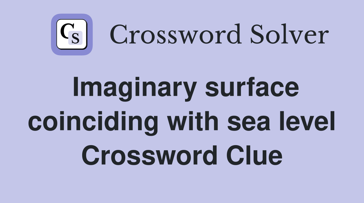 Imaginary surface coinciding with sea level Crossword Clue