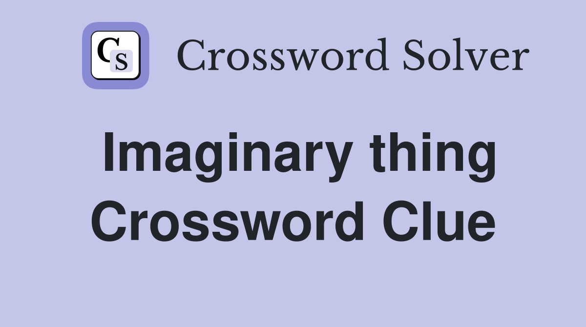 Imaginary thing Crossword Clue