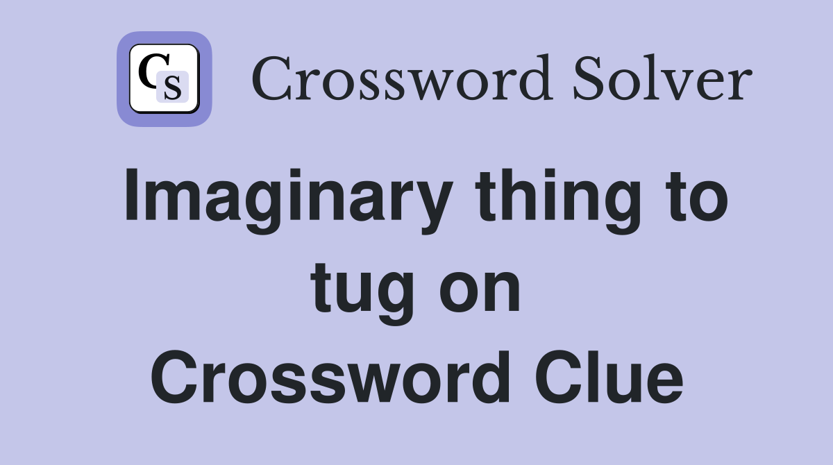 Imaginary thing to tug on Crossword Clue