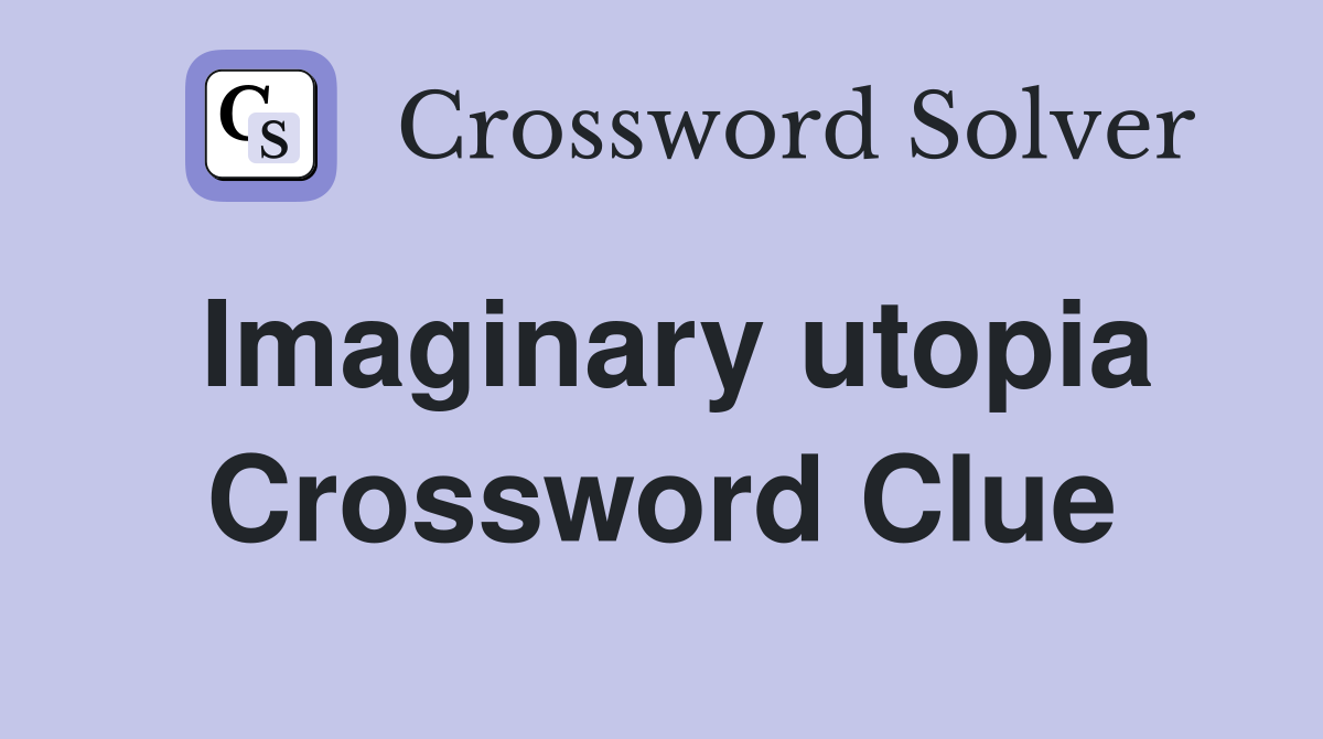 Imaginary utopia Crossword Clue