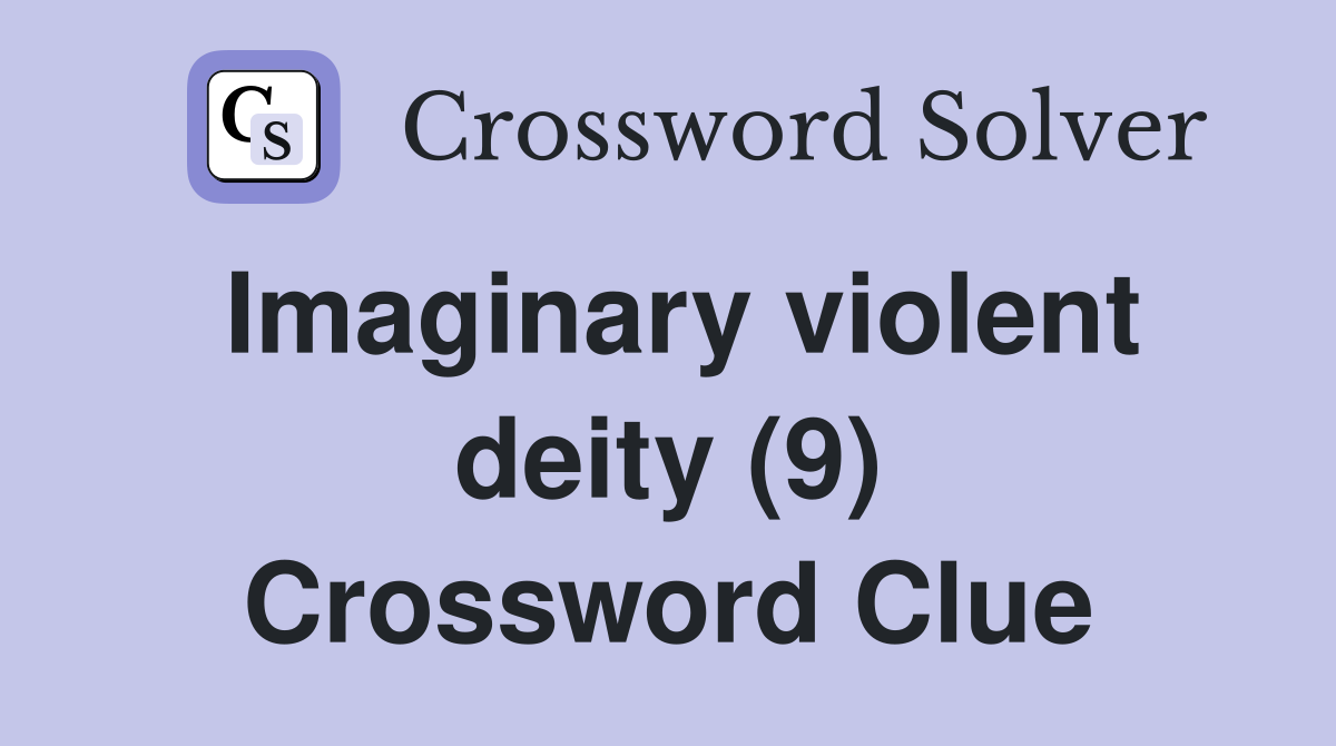 Imaginary violent deity (9) Crossword Clue