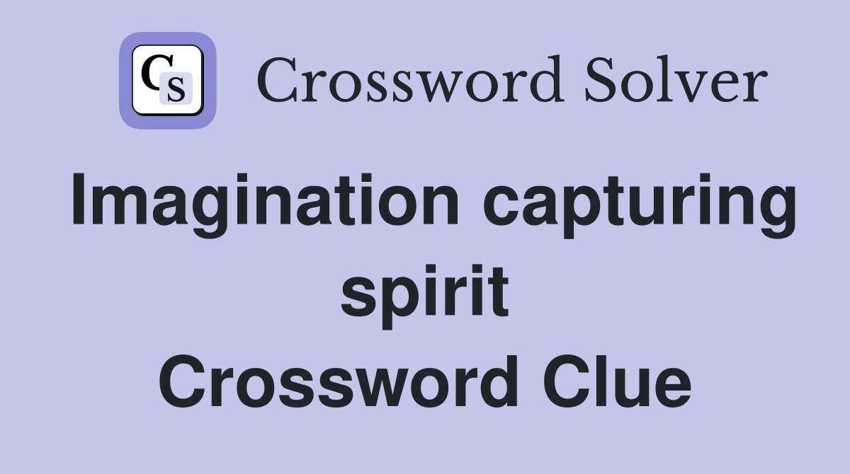 Imagination capturing spirit Crossword Clue