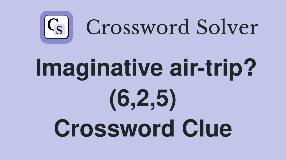 Imaginative air-trip? (6,2,5) Crossword Clue