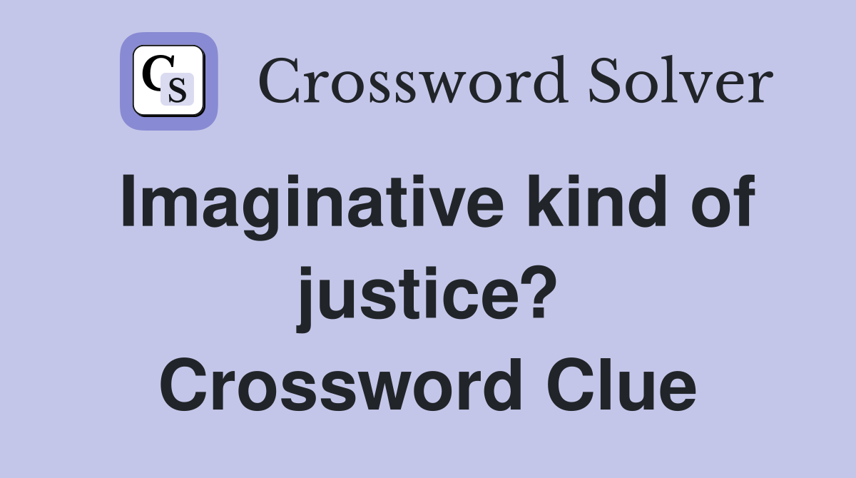 Imaginative kind of justice? Crossword Clue