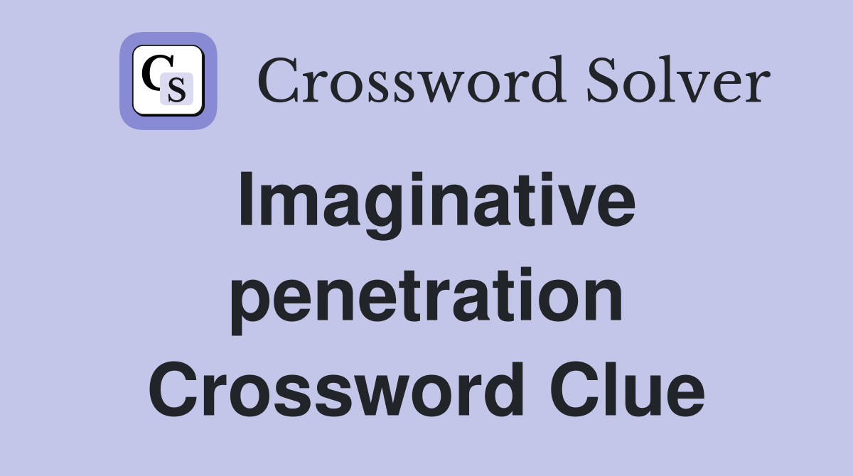 Imaginative penetration Crossword Clue